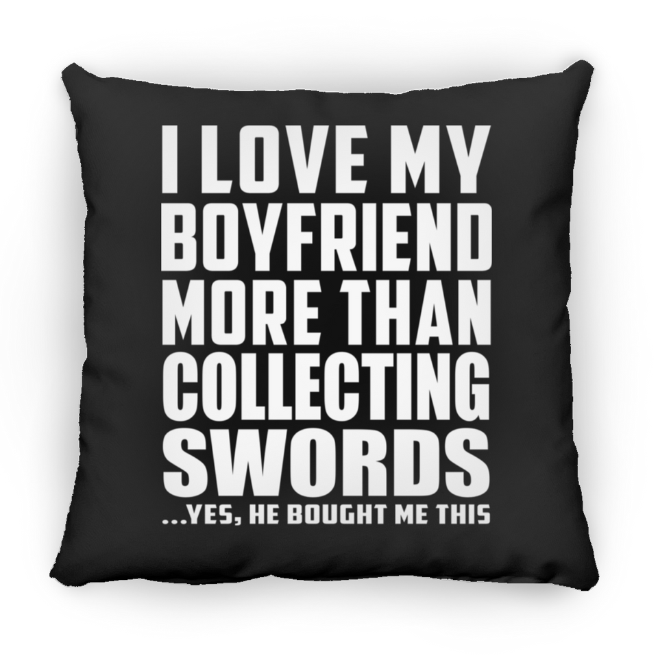 I Love My Boyfriend More Than Collecting Swords - Throw Pillow Black