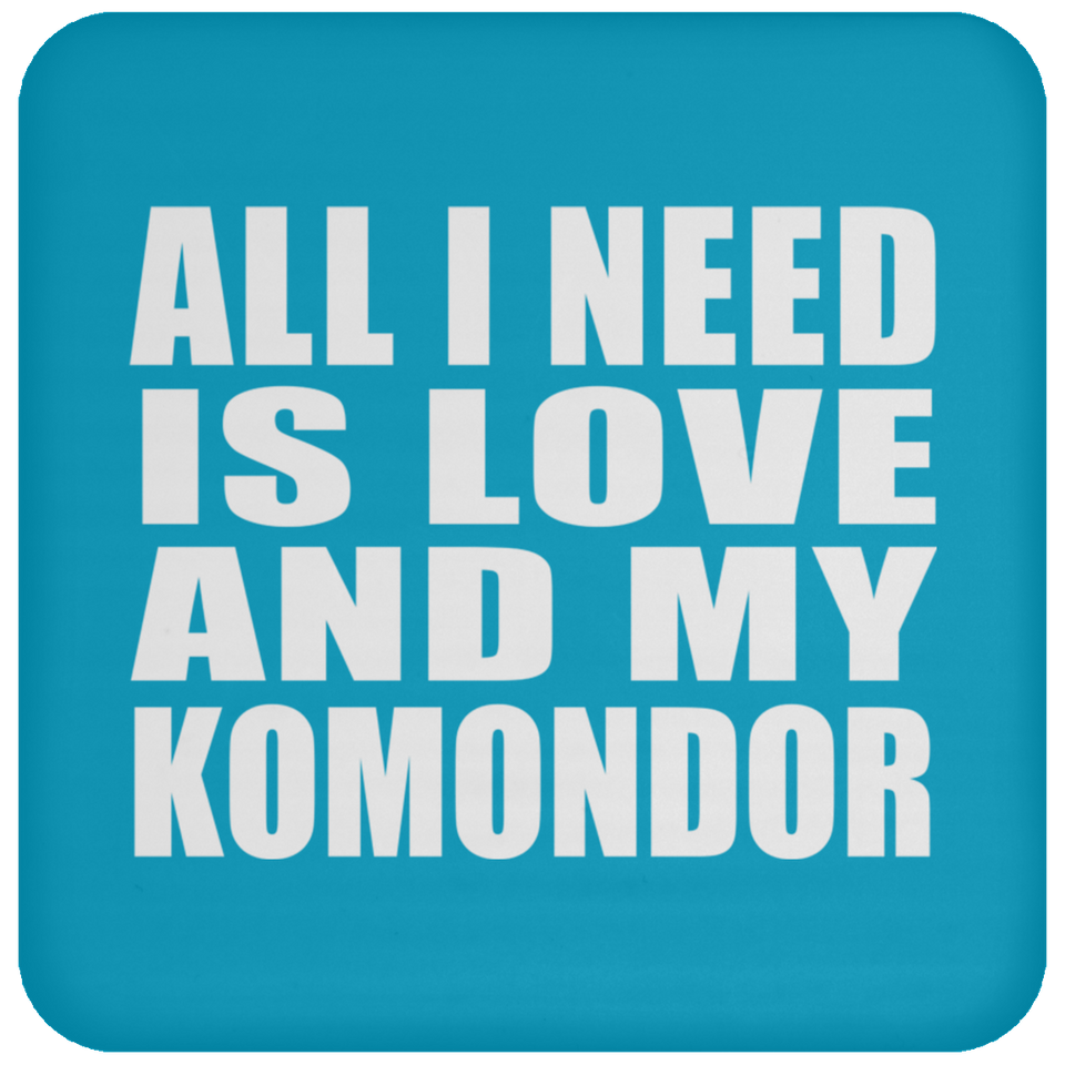 All I Need Is Love And My Komondor - Drink Coaster