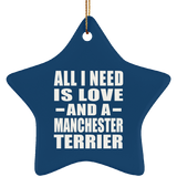 All I Need Is Love And A Manchester Terrier - Star Ornament