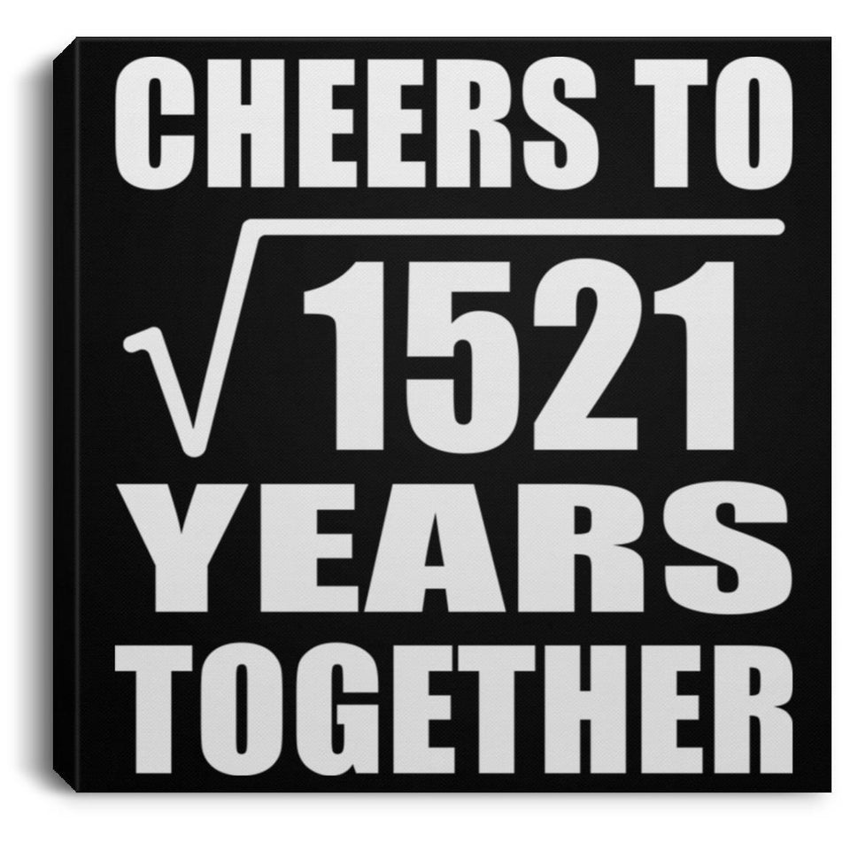 39th Anniversary Cheers To Square Root of 1521 Years Together - Canvas Square