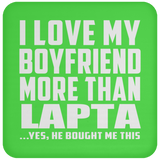 I Love My Boyfriend More Than Lapta - Drink Coaster