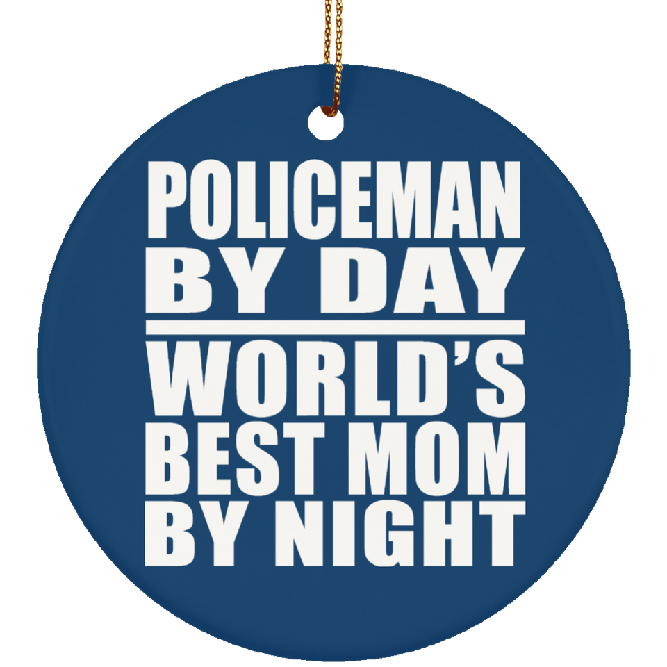 Policeman By Day World's Best Mom By Night - Circle Ornament