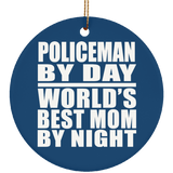 Policeman By Day World's Best Mom By Night - Circle Ornament