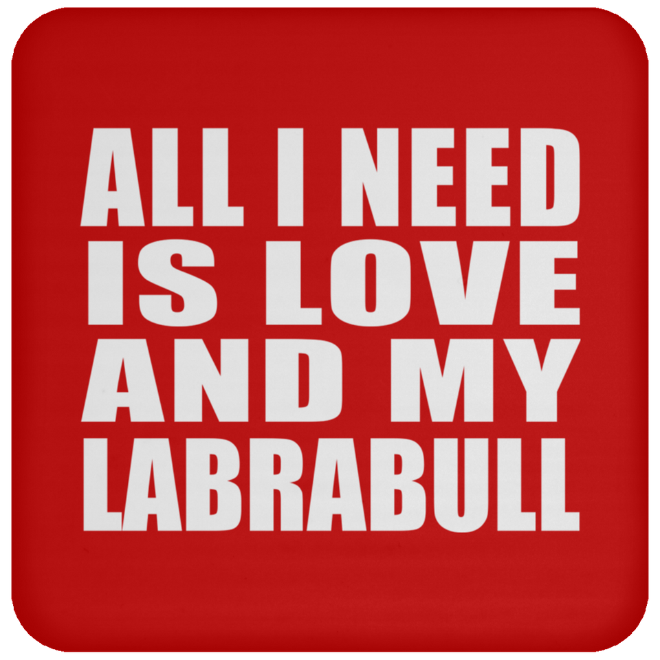 All I Need Is Love And My Labrabull - Drink Coaster