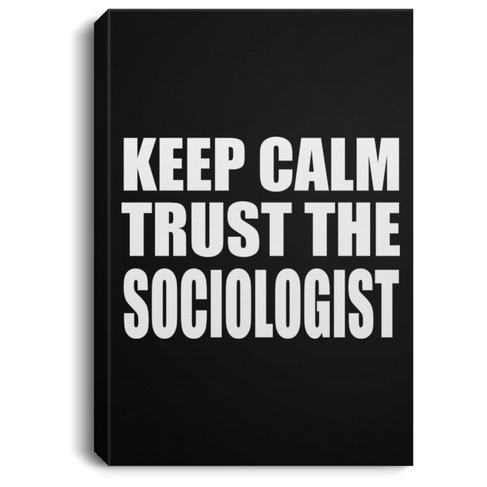Keep Calm and Trust The Sociologist - Canvas Portrait