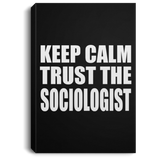 Keep Calm and Trust The Sociologist - Canvas Portrait