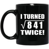58th Birthday I Turned Square Root of 841 Twice - 11oz Coffee Mug Black