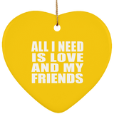 All I Need Is Love And My Friends - Heart Ornament