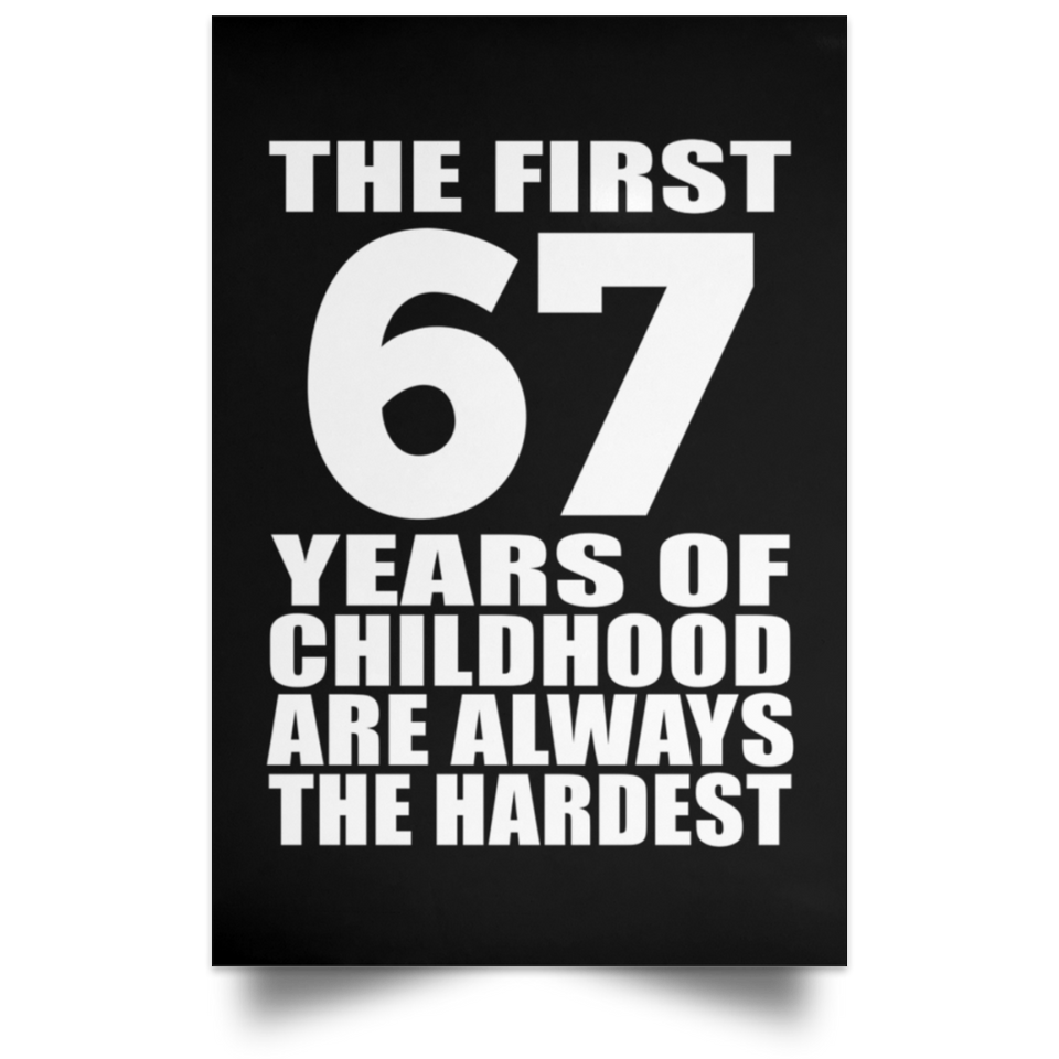 First 67 Years of Childhood Are The Hardest - Poster Portrait