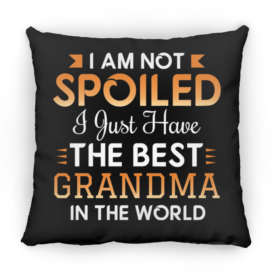 I Am Not Spoiled I Just Have The Best Grandma In The World - Throw Pillow Black