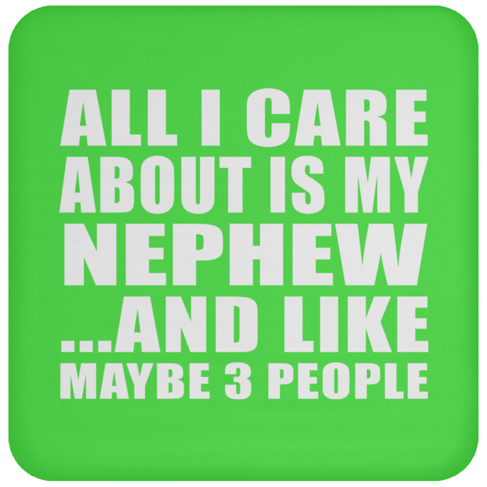 All I Care About Is My Nephew - Drink Coaster