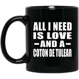 All I Need Is Love And A Coton De Tulear - 11 Oz Coffee Mug Black