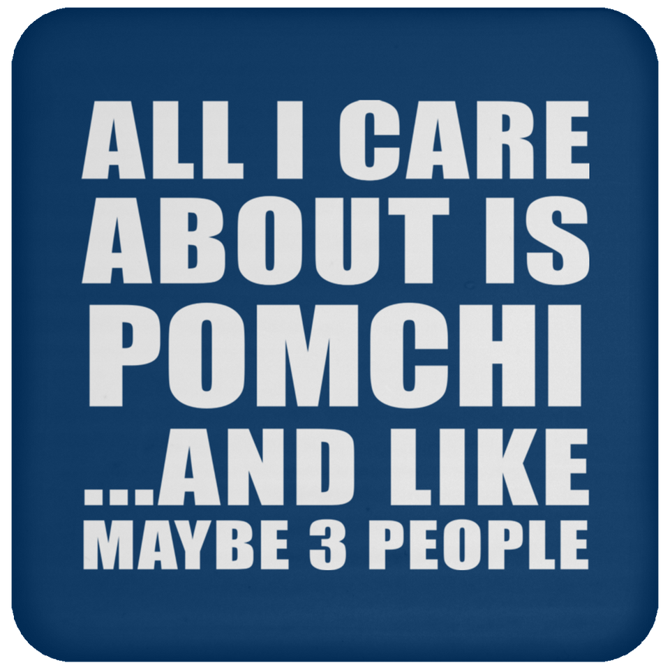 All I Care About Is Pomchi - Drink Coaster