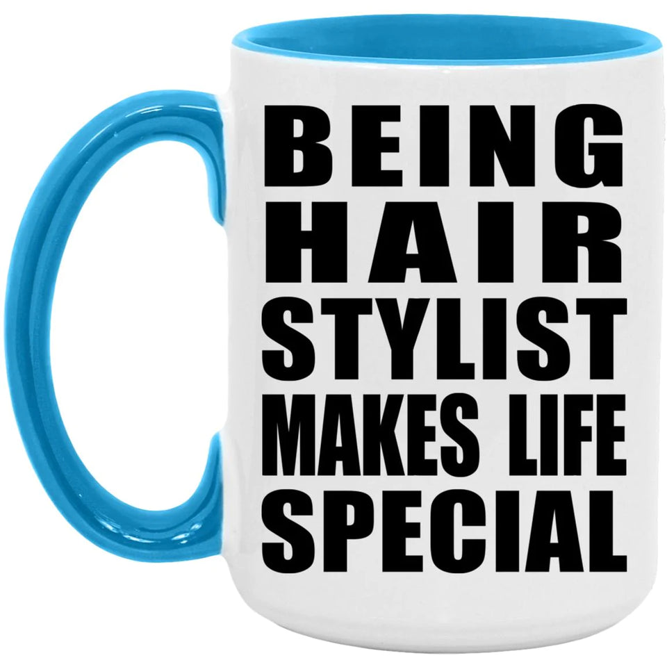 Being Hair Stylist Makes Life Special - 15oz Accent Mug Blue