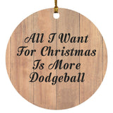 All I Want For Christmas Is More Dodgeball - Circle Ornament C
