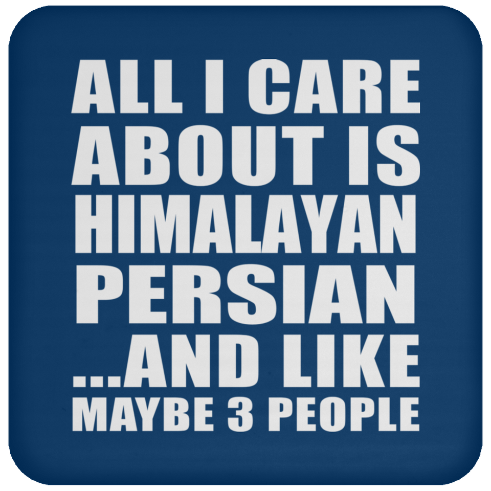 All I Care About Is Himalayan Persian - Drink Coaster