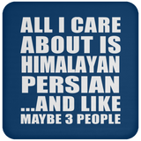 All I Care About Is Himalayan Persian - Drink Coaster
