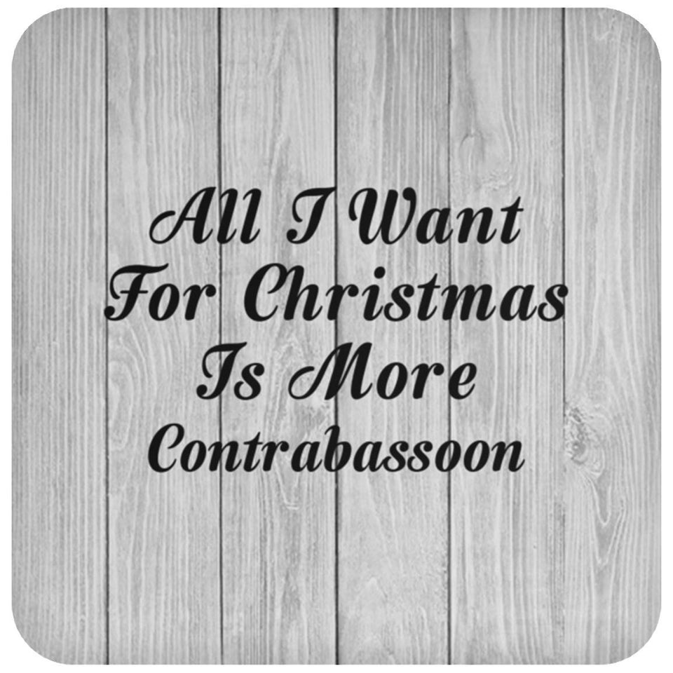 All I Want For Christmas Is More Contrabassoon - Drink Coaster F