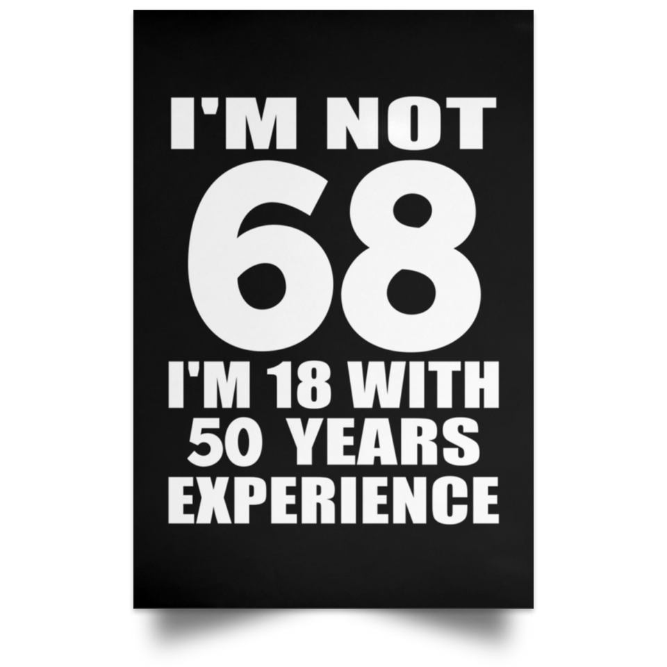 68th Birthday I'm Not 68 I'm 18 With 50 Years Experience - Poster Portrait