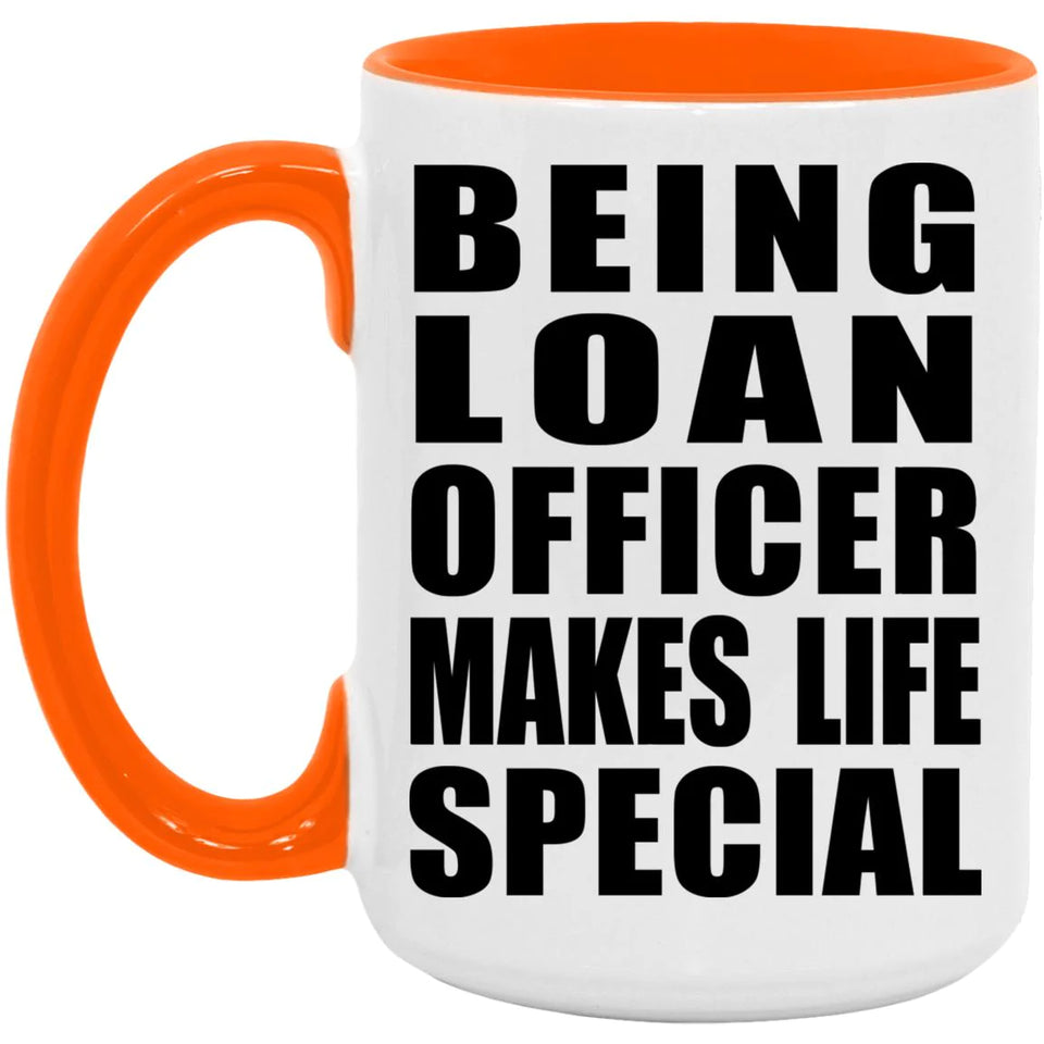 Being Loan Officer Makes Life Special - 15oz Accent Mug Orange