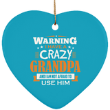 Warning I Have A Crazy Grandpa & I Am Not Afraid To Use Him - Heart Ornament