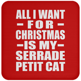 All I Want For Christmas Is My Serrade Petit Cat - Coaster
