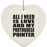 All I Need Is Love And My Portuguese Pointer - Heart Ornament