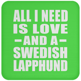 All I Need Is Love And A Swedish Lapphund - Drink Coaster