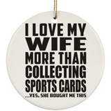 I Love My Wife More Than Collecting Sports Cards - Circle Ornament