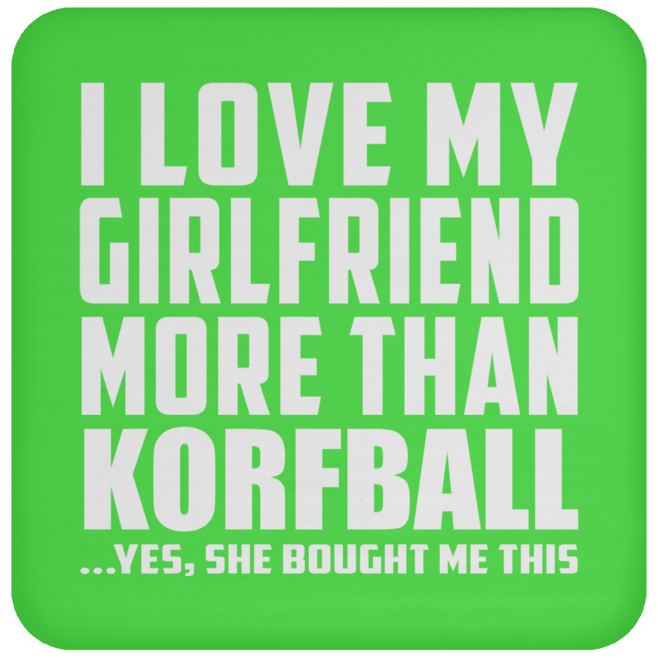 I Love My Girlfriend More Than Korfball - Drink Coaster