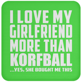 I Love My Girlfriend More Than Korfball - Drink Coaster
