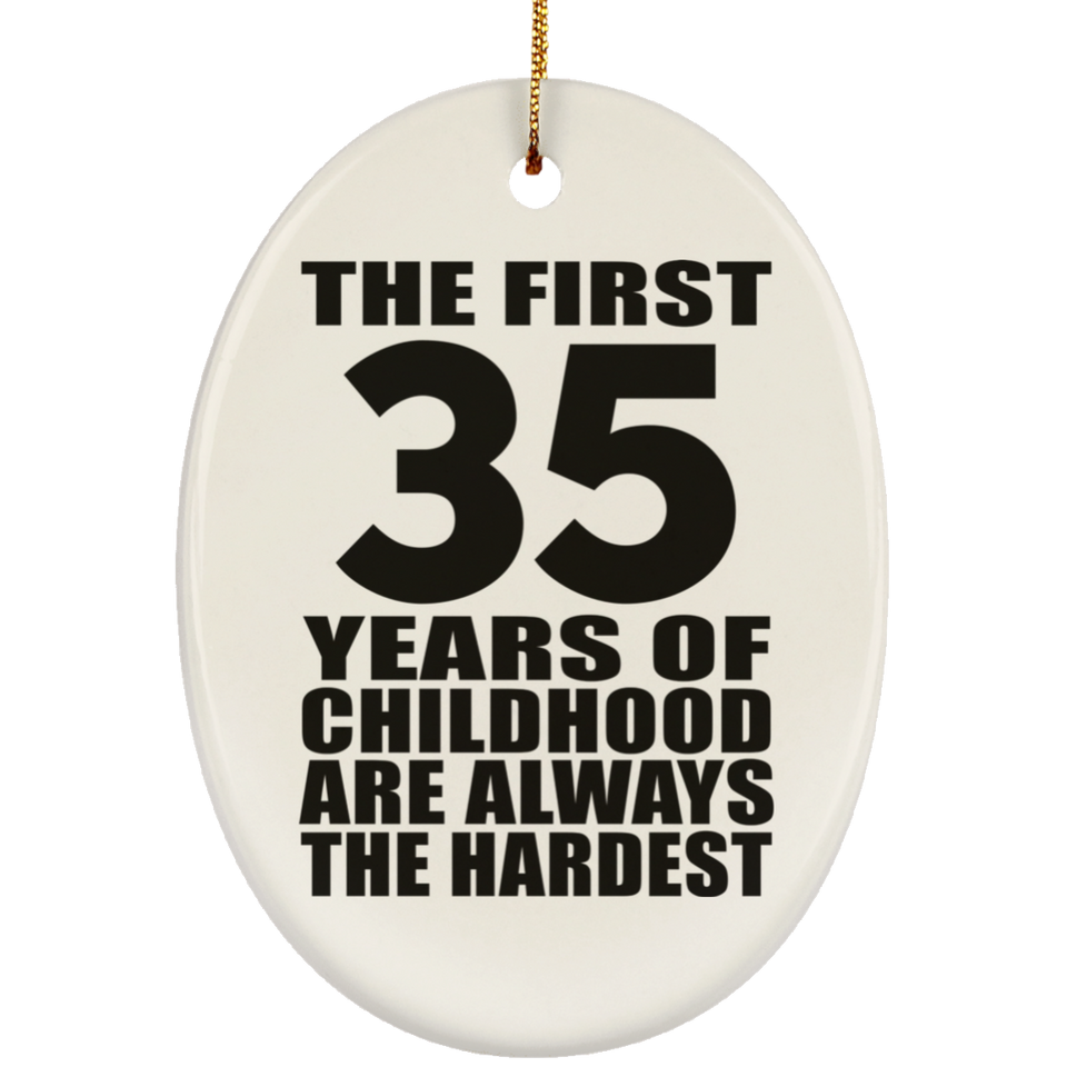 35th Birthday First 35 Years of Childhood Are The Hardest - Oval Ornament