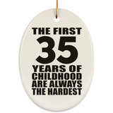 35th Birthday First 35 Years of Childhood Are The Hardest - Oval Ornament