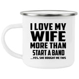 I Love My Wife More Than Start A Band - 12oz Camping Mug