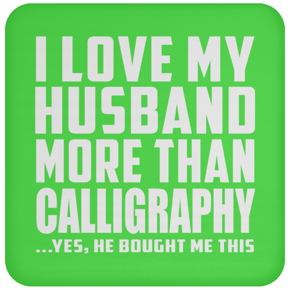 I Love My Husband More Than Calligraphy - Drink Coaster
