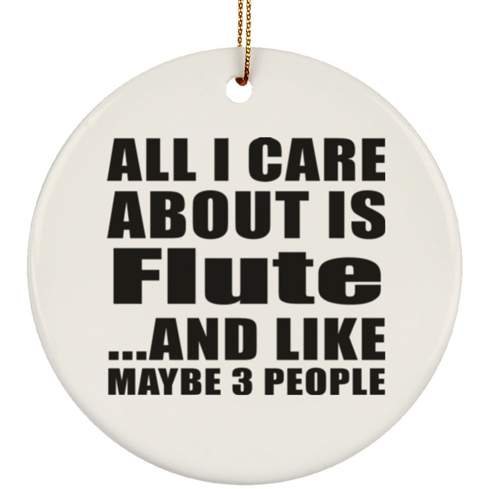 All I Care About Is Flute - Circle Ornament