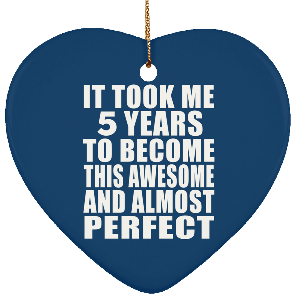 5th Birthday Took 5 Years To Become Awesome & Perfect - Heart Ornament