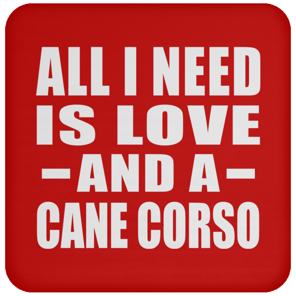 All I Need Is Love And A Cane Corso - Drink Coaster