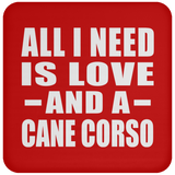 All I Need Is Love And A Cane Corso - Drink Coaster
