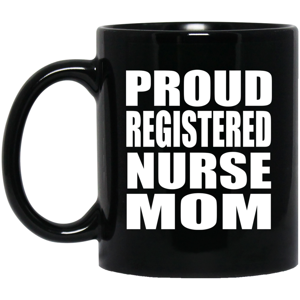 Proud Registered Nurse Mom - 11oz Coffee Mug Black