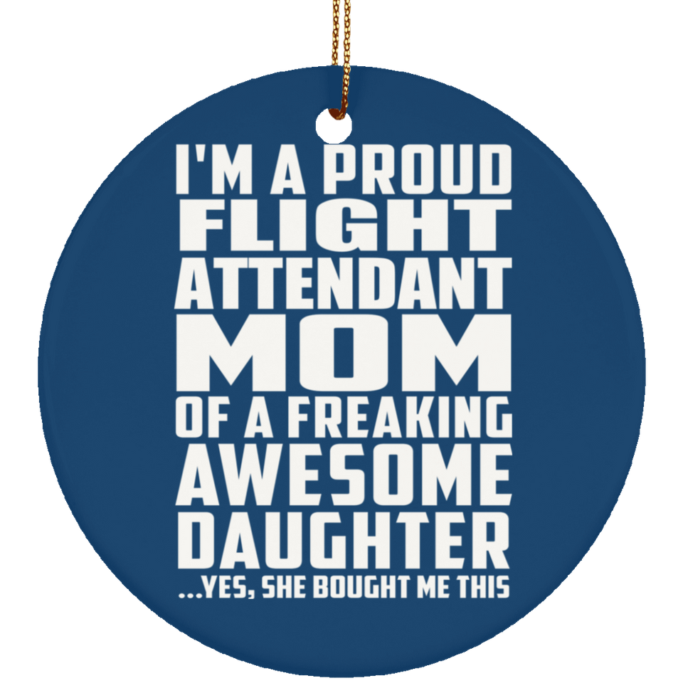 Proud Flight Attendant Mom Of Awesome Daughter - Circle Ornament