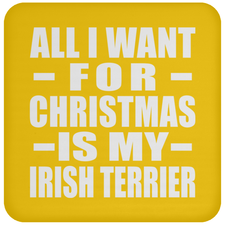 All I Want For Christmas Is My Irish Terrier - Coaster
