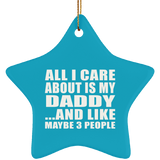 All I Care About Is My Daddy - Star Ornament