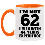62nd Birthday I'm Not 62 I'm 18 With 44 Years Experience - 11oz Accent Mug Orange