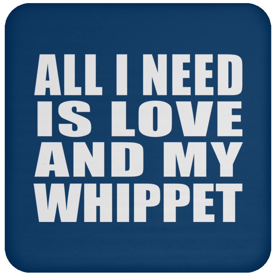 All I Need Is Love And My Whippet - Drink Coaster