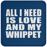 All I Need Is Love And My Whippet - Drink Coaster