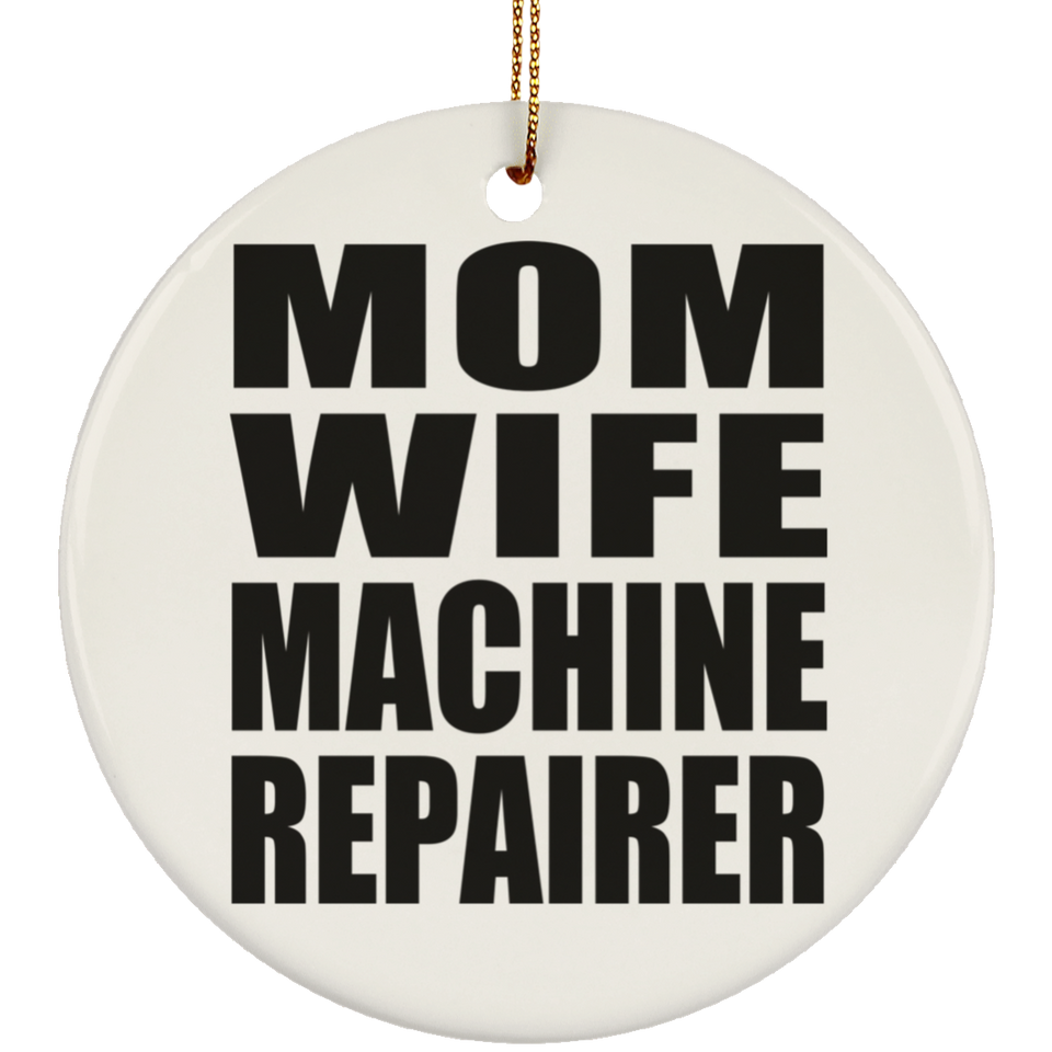 Mom Wife Machine Repairer - Circle Ornament