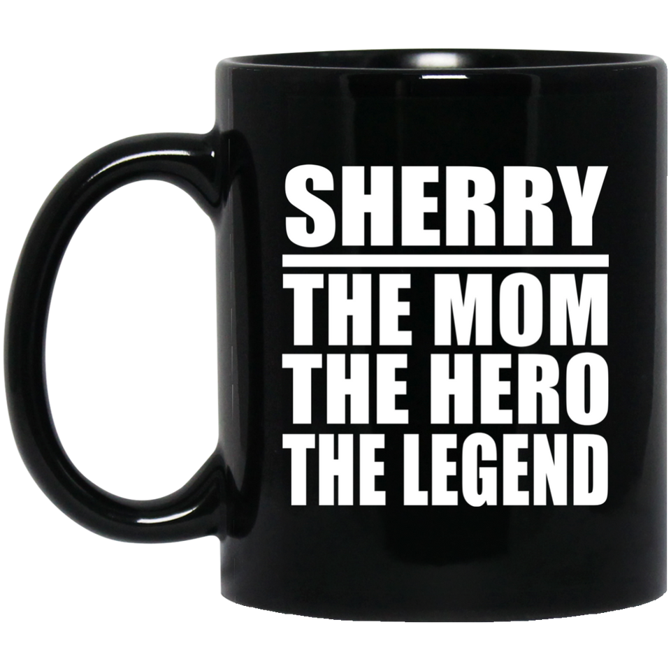 Sherry The Mom The Hero The Legend - 11 Oz Coffee Mug Black