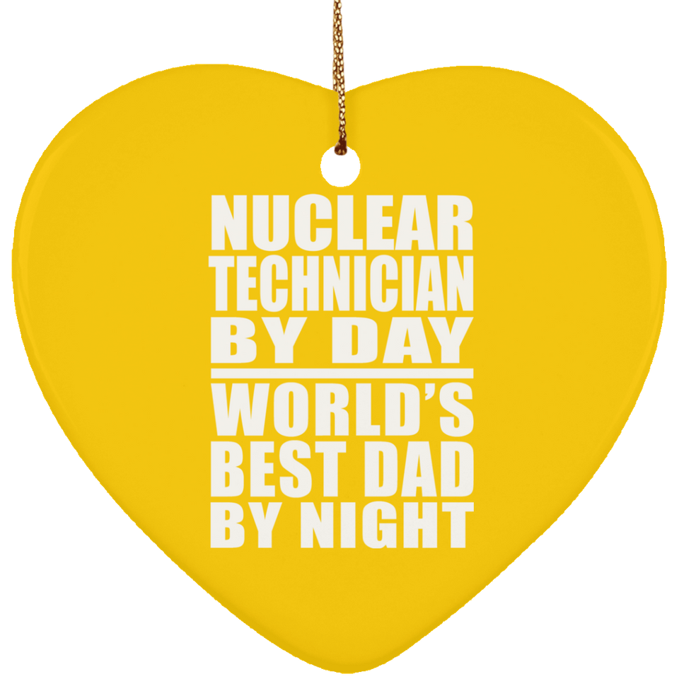 Nuclear Technician By Day World's Best Dad By Night - Heart Ornament