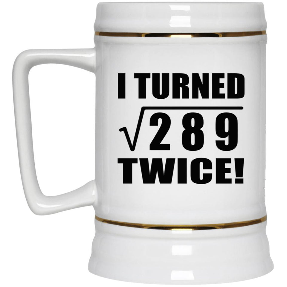 34th Birthday I Turned Square Root of 289 Twice - Beer Stein
